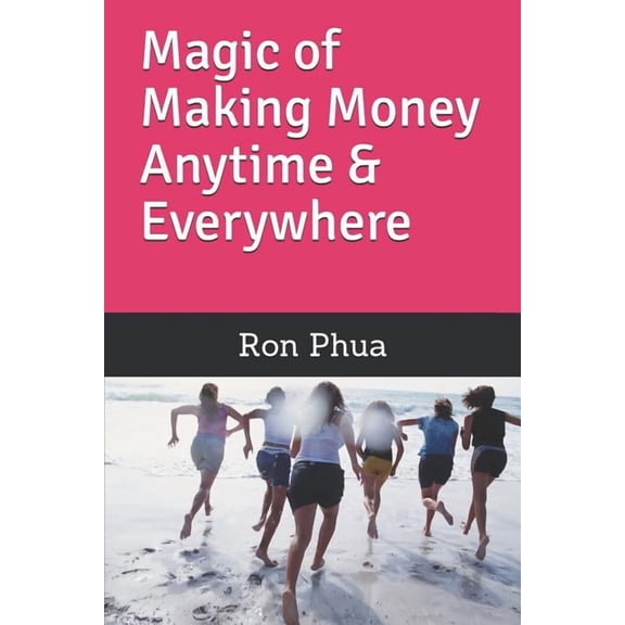 Magic of Making Money Anytime & Everywhere (Paperback)