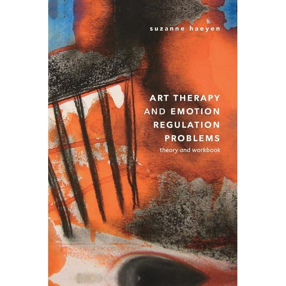 Art Therapy and Emotion Regulation Problems: Theory and Workbook, (Hardcover)