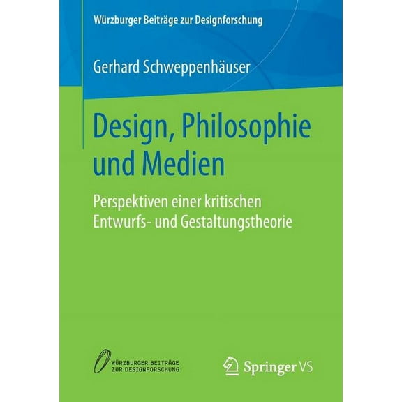 WÃ¼rzburger BeitrÃ¤ge Zur Designforschung Design, Philosophie Und Medien: Perspektiven Einer Kritischen Entwurfs- Und Gestaltungstheorie, (Paperback)