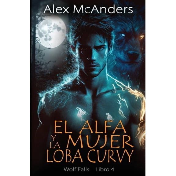 El alfa y la mujer loba curvy: Romance de lobos cambiantes (Paperback) by Alex McAnders