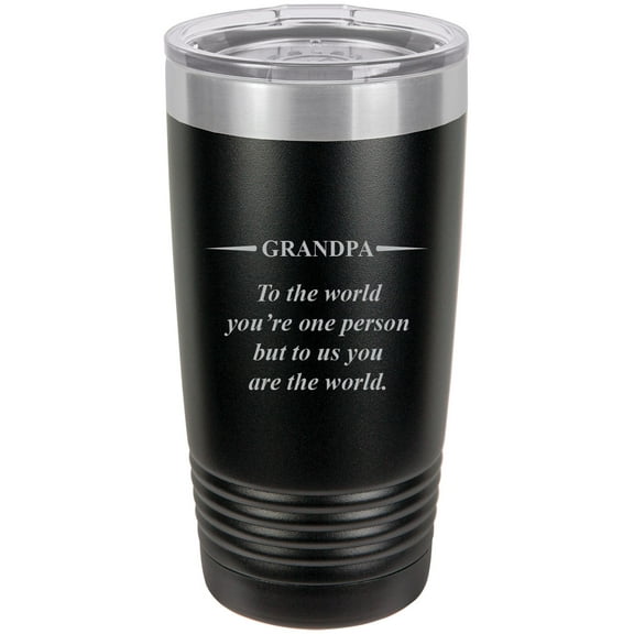 Grandpa - to The World You're one Person but to us You are The World - Stainless Steel Engraved Insulated Tumbler 20 Oz Travel Coffee Mug, Black
