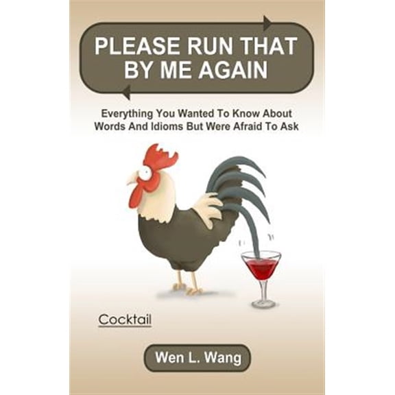 Pre-Owned Please Run That By Me Again: Everything You Wanted to Know About Words and Idioms but Were Afraid to Ask (Paperback) 1483926591 9781483926599