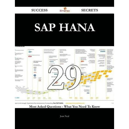 SAP HANA 29 Success Secrets - 29 Most Asked Questions On SAP HANA - What You Need To Know -