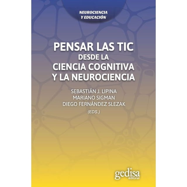 PENSAR LAS TIC. DESDE LA CIENCIA COGNITIVA Y LA NEUROCIENCIA GEDISA SEBASTIAN LIPINA