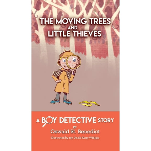 The Moving Trees and Little Thieves: A Boy Detective Story, (Hardcover)