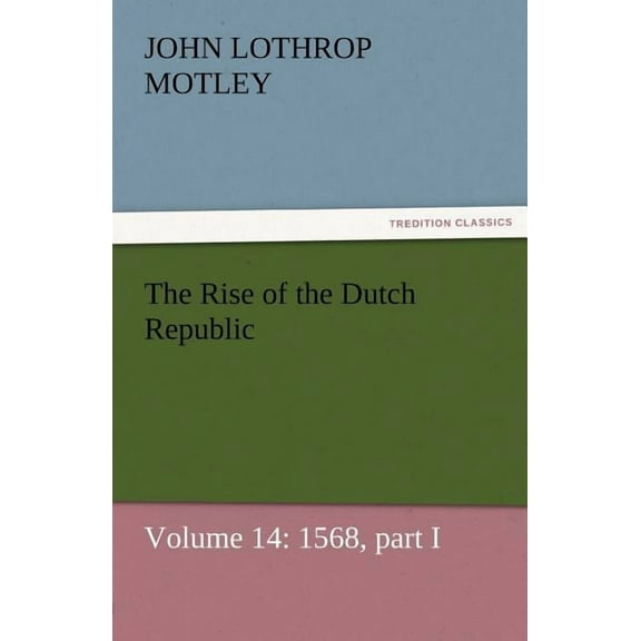 The Rise of the Dutch Republic - Volume 14 (Paperback)