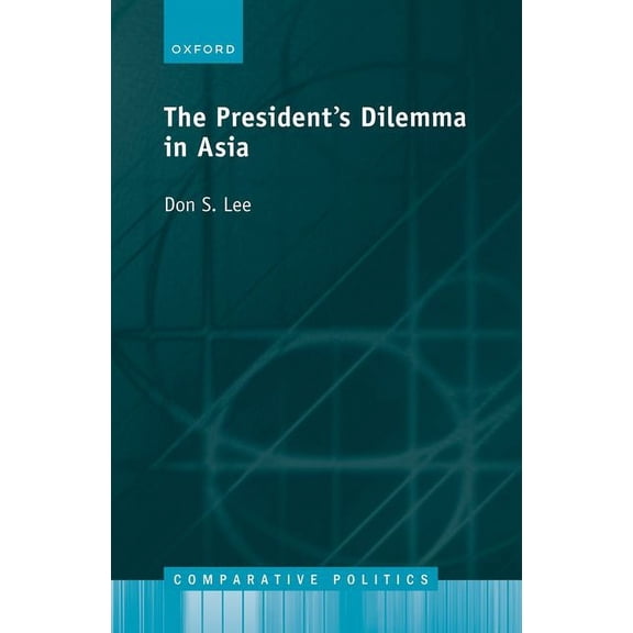Comparative Politics The Presidents Dilemma in Asia, (Hardcover)