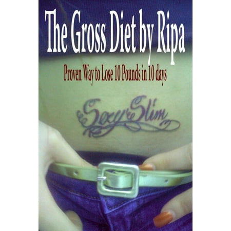 Diet: The Gross Diet by Ripa Proven Way to Lose 10 Pounds in 10 days - (Best Way To Lose 10 Pounds In 10 Days)