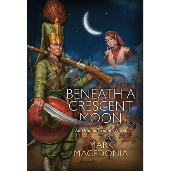 Beneath a Crescent Moon: An Ottoman Empire Novel, (Hardcover)
