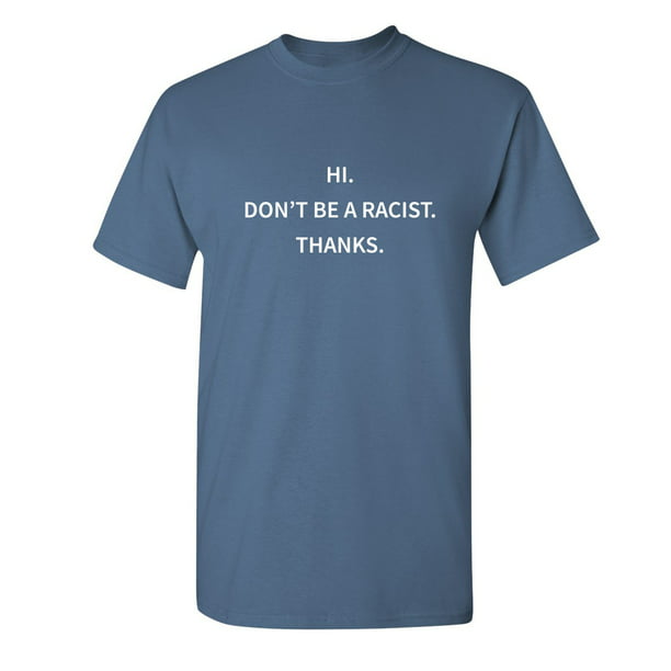 Don't Be Racist Thanks Sarcastic Funny Saying Graphic Shirt Adult Humor Fit Well Tee Apparel Gift Birthday Anniversary Offensive Tshirt - Walmart.com