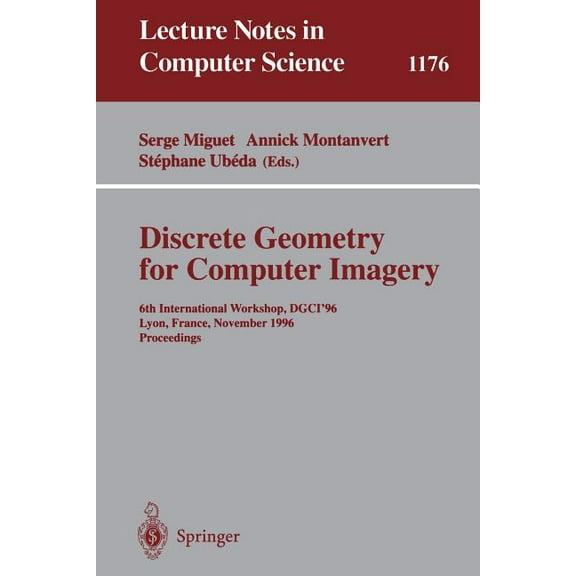 Lecture Notes in Computer Science Discrete Geometry for Computer Imagery: 6th International Workshop, Dgci'96, Lyon, France, November 13 - 15, 1996, , Book 1176, (Paperback)