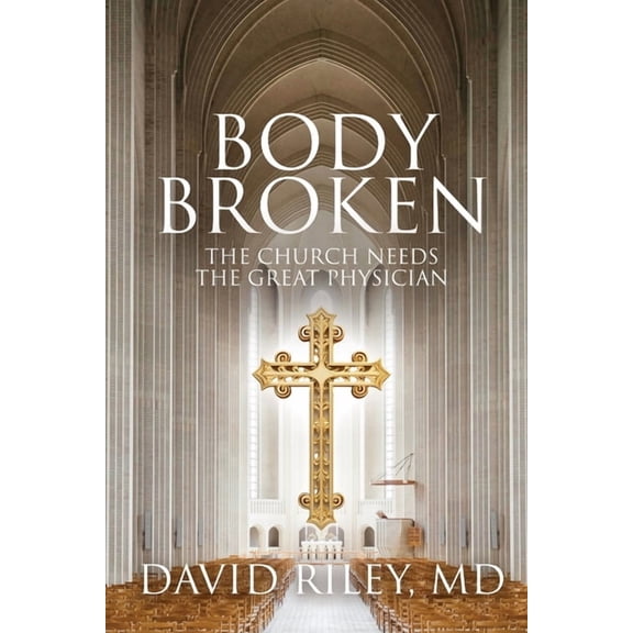 Body Broken: The Church Needs the Great Physician, (Paperback)