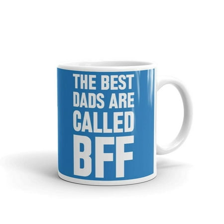 The Best Dads Are Called Bff Father's Day Coffee Tea Ceramic Mug Office Work Cup Gift 11
