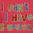 thumbnail image 3 of CafePress - I Can't I Have Rehearsal Women's Dark T Shirt - Women's Traditional Fit Dark T-Shirt, 3 of 4