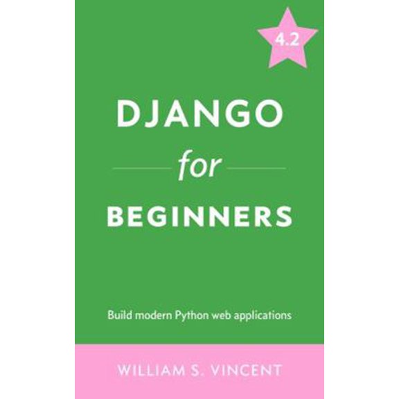 Pre-Owned Django for Beginners: Build websites with Python and Django (Paperback) 1735467243 9781735467245
