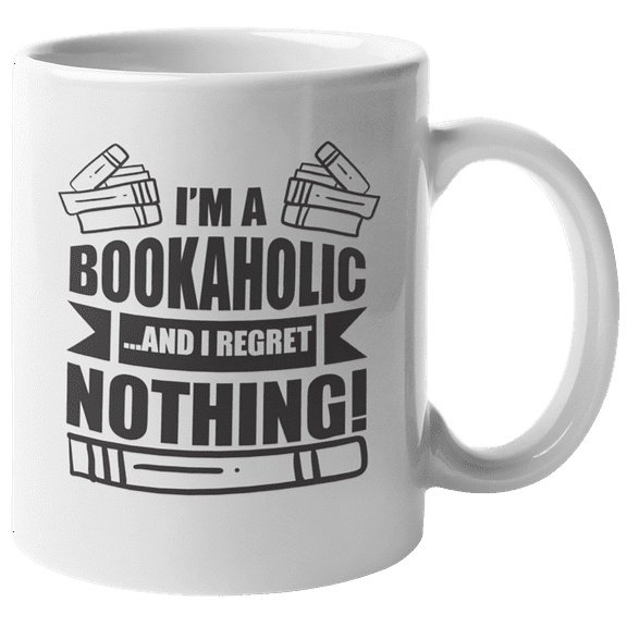 I'm a Bookaholic & I Regret Nothing Coffee & Tea Mug for Book Lover (11oz)