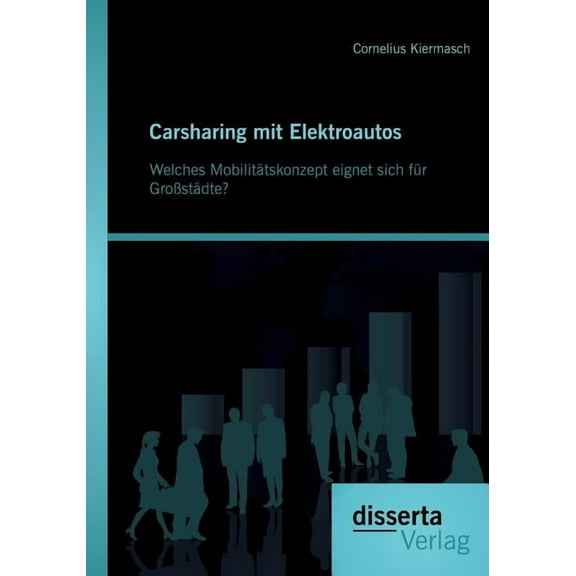 Carsharing mit Elektroautos: Welches Mobilitätskonzept eignet sich für Großstädte? (Paperback)
