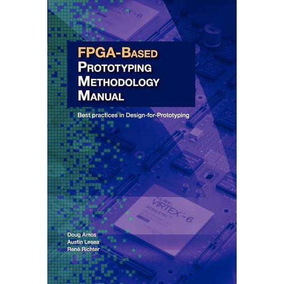 FPGA-Based Prototyping Methodology Manual: Best Practices in Design-For-Prototyping (Paperback)