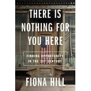 There Is Nothing for You Here: Finding Opportunity in the Twenty-First Century (Hardcover)