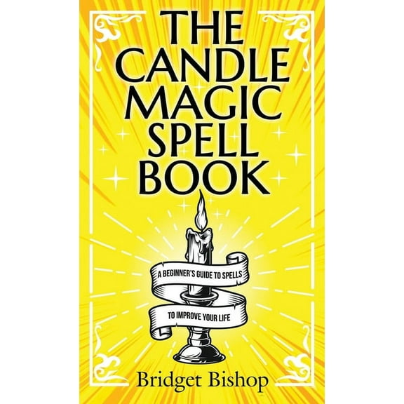 The Candle Magic Spell Book: A Beginner's Guide to Spells to Improve Your Life, (Hardcover)