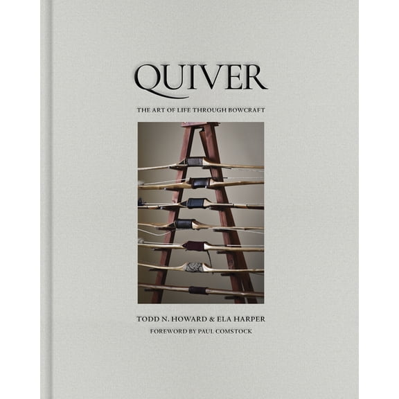 Quiver: The Art of Life Through Bowcraft, (Hardcover)