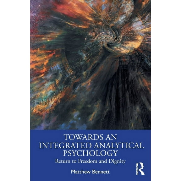 Towards an Integrated Analytical Psychology: Return to Freedom and Dignity, (Paperback)