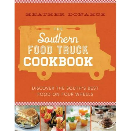 The Southern Food Truck Cookbook : Discover the South's Best Food on Four