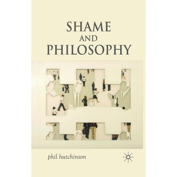 Shame and Philosophy: An Investigation in the Philosophy of Emotions and Ethics, (Paperback)