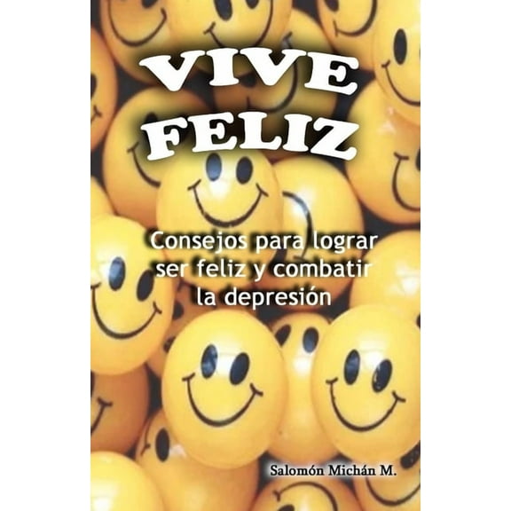 Vive feliz: Todo le sale bien a las personas de carácter dulce y alegre (Paperback)