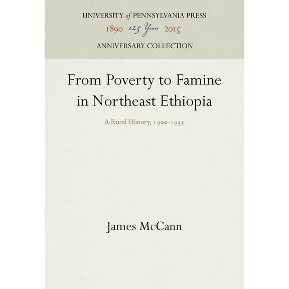 Anniversary Collection: From Poverty to Famine in Northeast Ethiopia: A Rural History, 19-1935 (Hardcover)