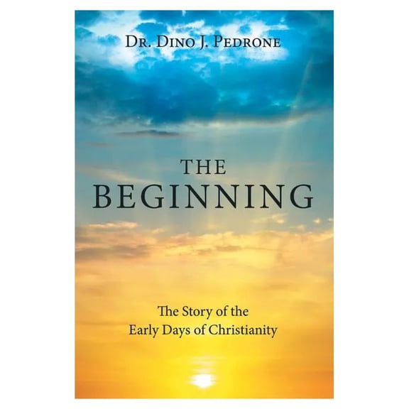 Beginning : The Story of the Early Days of Christianity