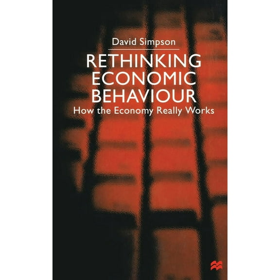 Rethinking Economic Behaviour: How the Economy Really Works, (Paperback)