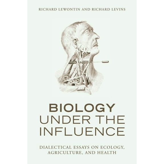 Biology Under the Influence: Dialectical Essays on Ecology, Agriculture, and Health, (Hardcover)