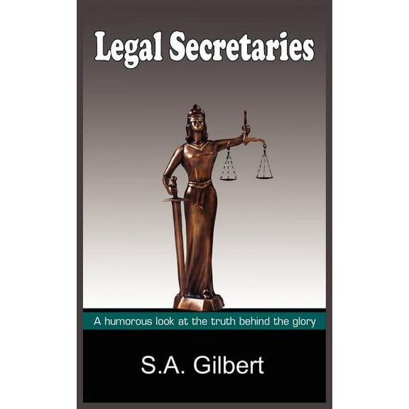Legal Secretaries : A humorous look at the truth behind the glory (Paperback)