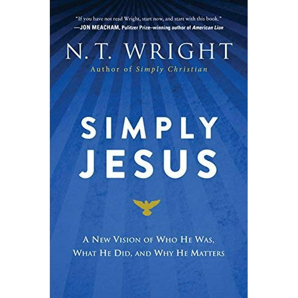 Simplement Jésus: une Nouvelle Vision de Qui Il Était, Ce Qu'il A Fait, et Pourquoi Il Compte