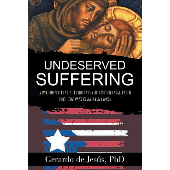 Underserved Suffering: A Psychospiritual Autobiography of Post-Colonial Faith from the Puerto Rican Diaspora (Paperback)