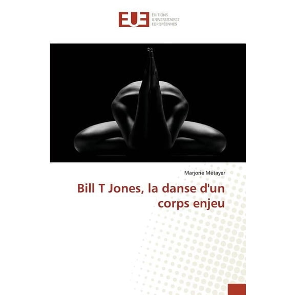 Omn.Univ.Europ.: Bill T Jones, La Danse Dun Corps Enjeu (Paperback)