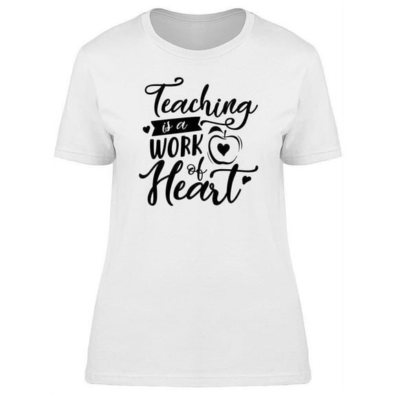 Teaching Is A Work T-Shirt Women -Image by Shutterstock, Female 3X-Large