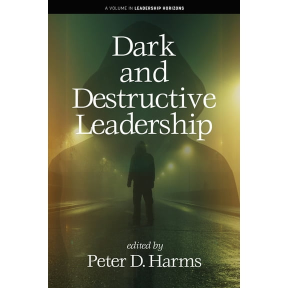 Leadership Horizons Dark and Destructive Leadership, (Paperback)