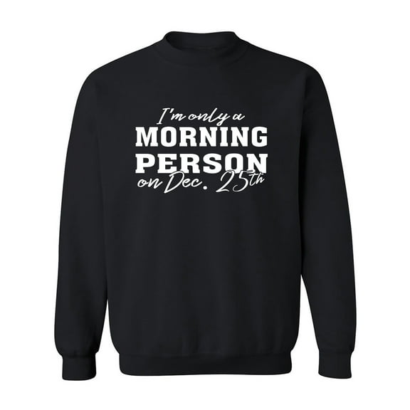 I'm Only A Morning Person Dec.25 Crewneck Sweatshirt