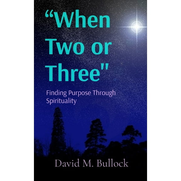 "When Two or Three": Finding Purpose Through Spirituality, (Paperback)