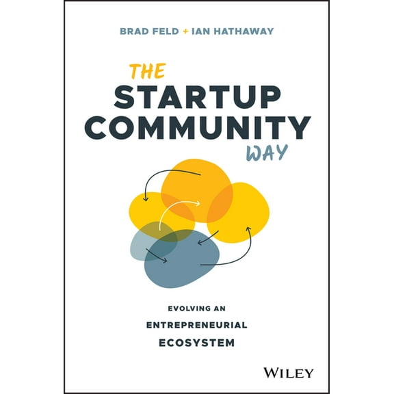 The Startup Community Way: Evolving an Entrepreneurial Ecosystem, (Hardcover)