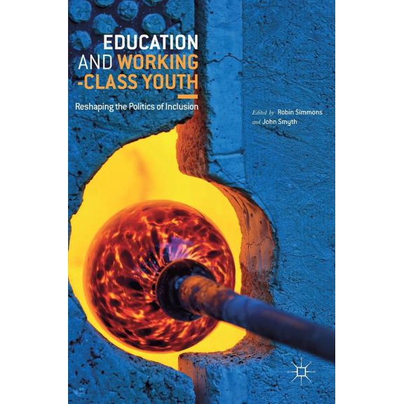 Education and Working-Class Youth: Reshaping the Politics of Inclusion, (Hardcover)
