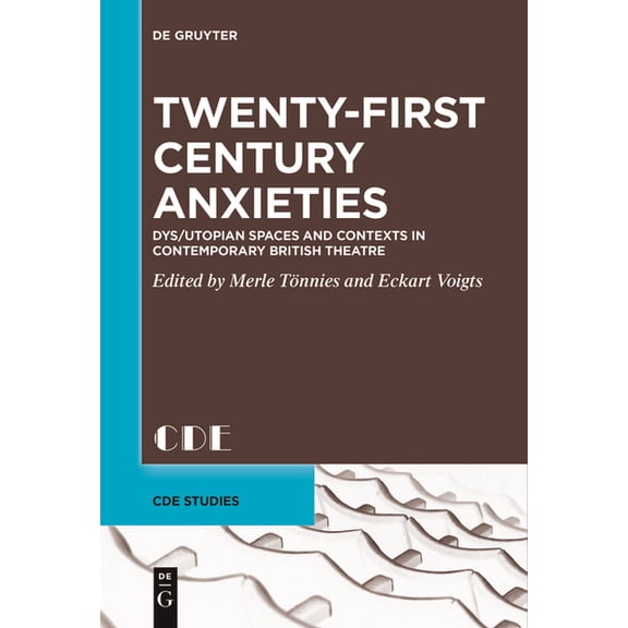 Contemporary Drama in English Studies Twenty-First Century Anxieties: Dys/Utopian Spaces and Contexts in Contemporary British Theatre, Book 32, (Paperback)