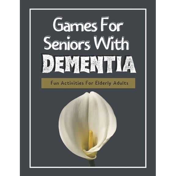 Games For Seniors With Dementia: Fun Activities For Elderly Adults, (Paperback)