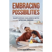 Embracing Possibilities: Nurturing Children with Special Needs, (Paperback)