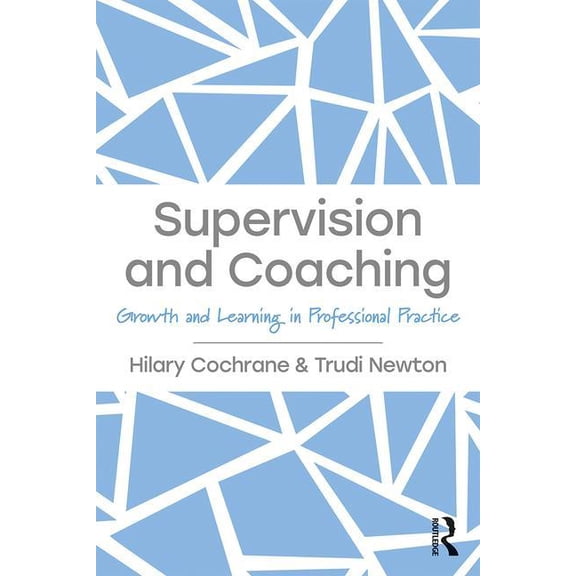Supervision and Coaching: Growth and Learning in Professional Practice, (Paperback)