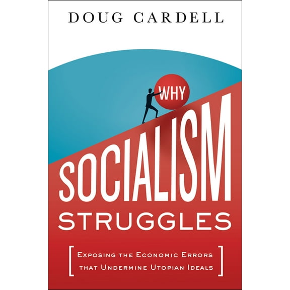 Why Socialism Struggles: Exposing the Economic Errors That Undermine Utopian Ideals, (Hardcover)