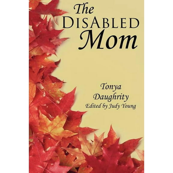 The DisAbled Mom: A supplemental guide for mothers who are ill, disabled, or have a chronic condition, (Paperback)