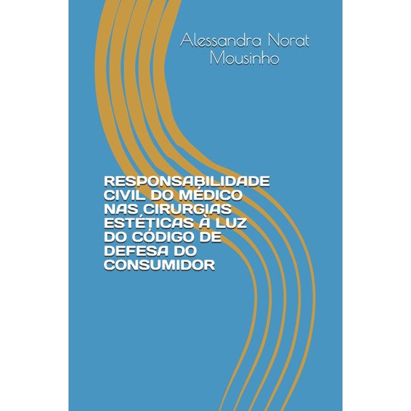 Responsabilidade Civil Do Médico NAS Cirurgias Estéticas À Luz Do Código de Defesa Do Consumidor (Paperback)